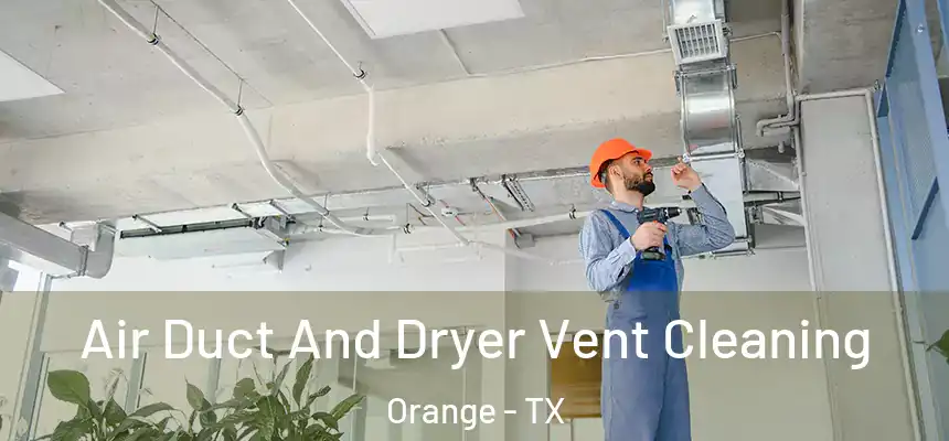  Air Duct And Dryer Vent Cleaning Orange - TX