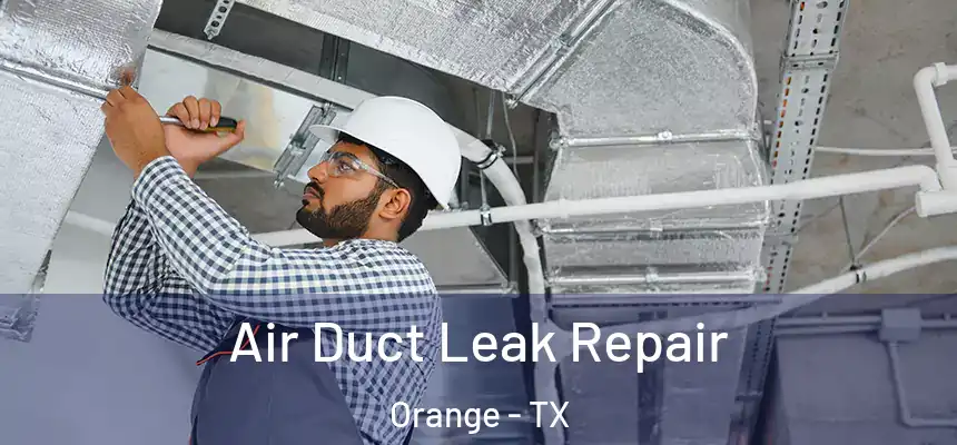  Air Duct Leak Repair Orange - TX