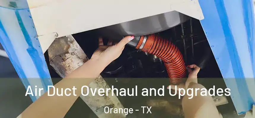  Air Duct Overhaul and Upgrades Orange - TX