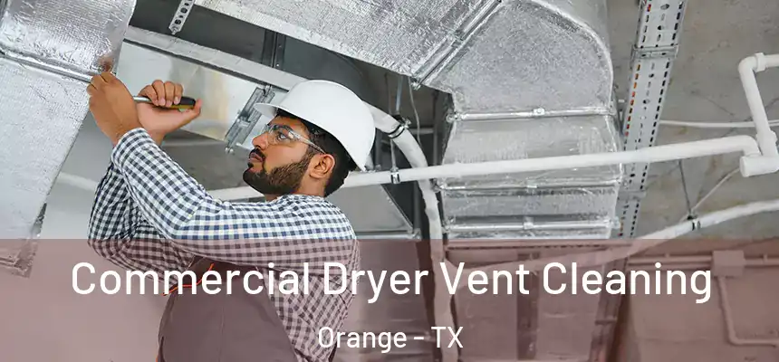  Commercial Dryer Vent Cleaning Orange - TX