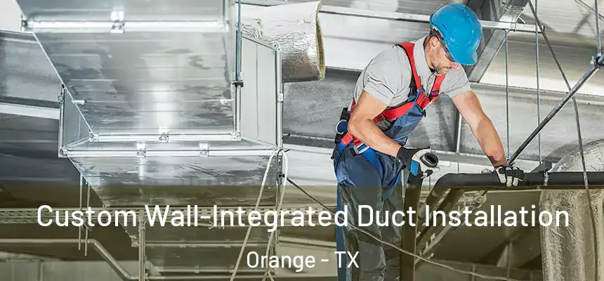  Custom Wall-Integrated Duct Installation Orange - TX