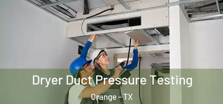  Dryer Duct Pressure Testing Orange - TX