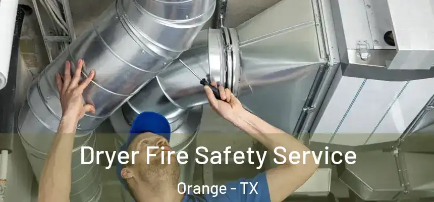  Dryer Fire Safety Service Orange - TX