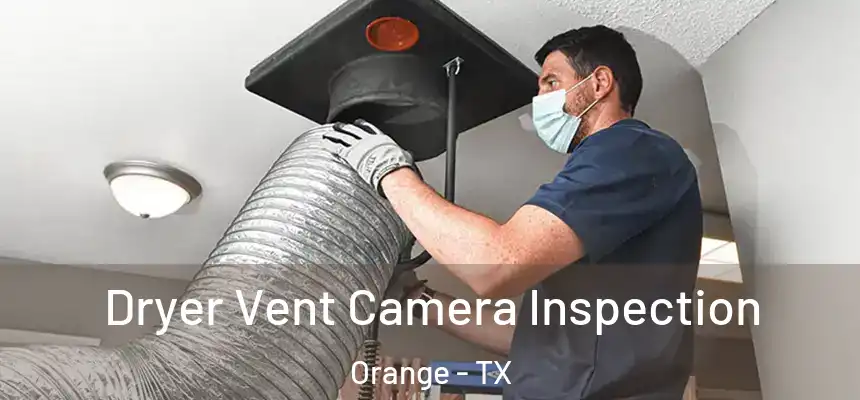  Dryer Vent Camera Inspection Orange - TX