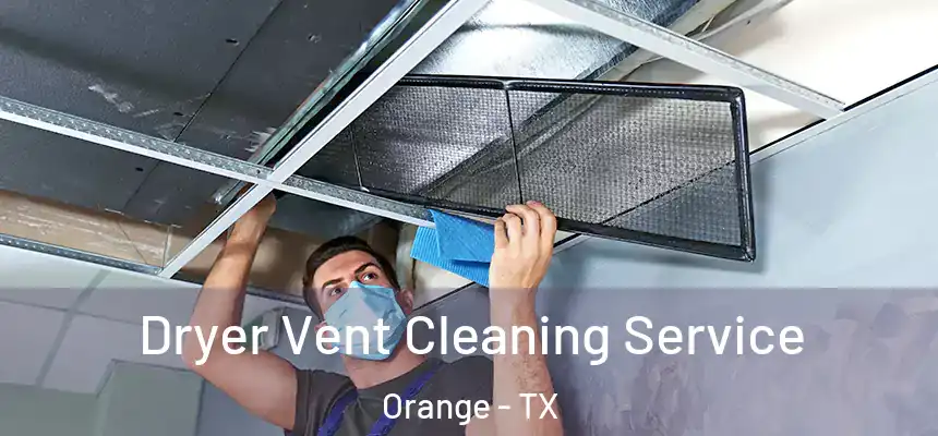  Dryer Vent Cleaning Service Orange - TX