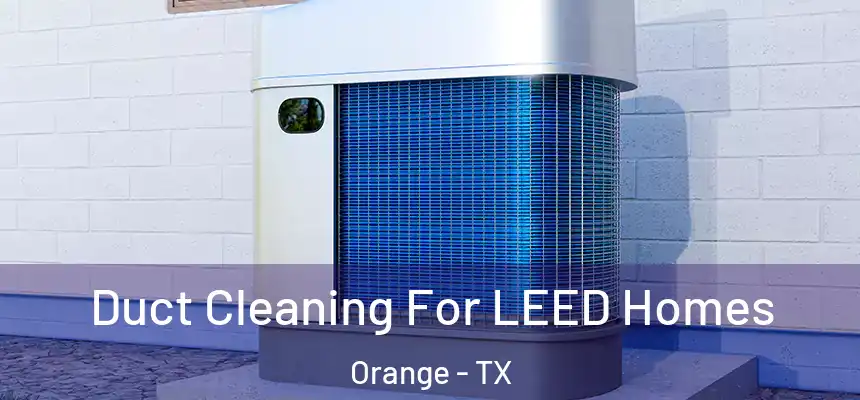  Duct Cleaning For LEED Homes Orange - TX
