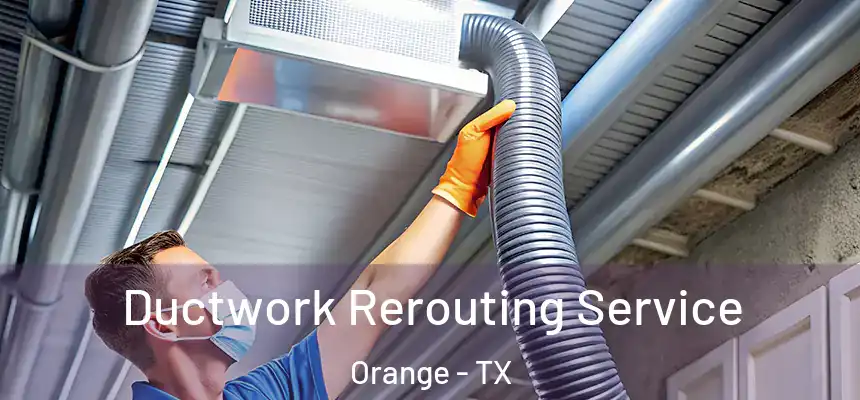  Ductwork Rerouting Service Orange - TX