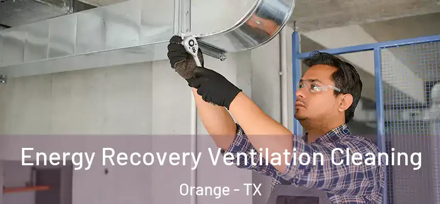  Energy Recovery Ventilation Cleaning Orange - TX