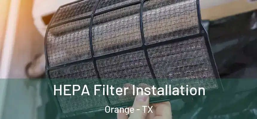  HEPA Filter Installation Orange - TX