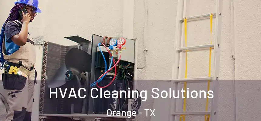 HVAC Cleaning Solutions Orange - TX