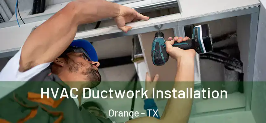  HVAC Ductwork Installation Orange - TX