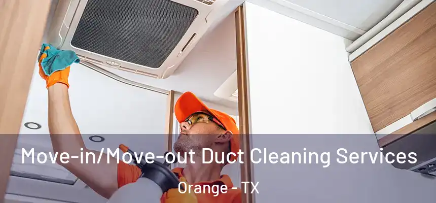  Move-in/Move-out Duct Cleaning Services Orange - TX