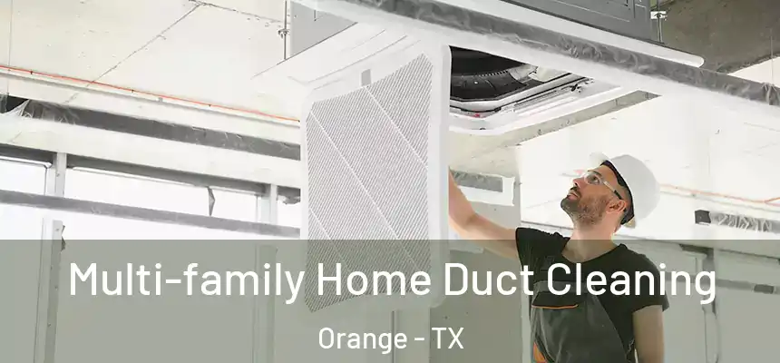  Multi-family Home Duct Cleaning Orange - TX